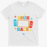 Bruh We Back To School Happy First Day Video Game T-Shirt - White
