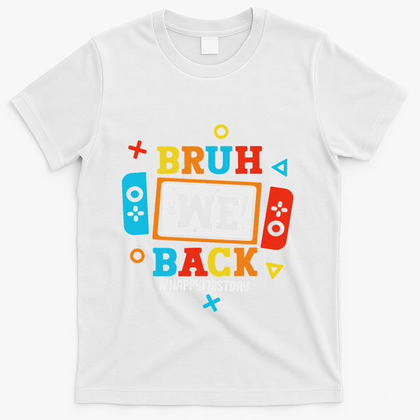 Bruh We Back To School Happy First Day Video Game T-Shirt - White