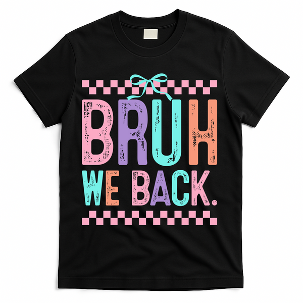 Bruh We Back Cute Funny Back To School Gift T-Shirt - Black