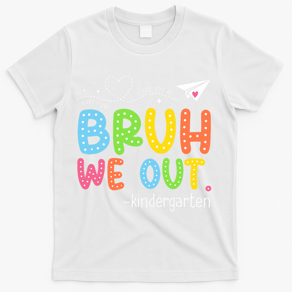 Bruh We Out Kindergarten End Of School Year Summer Break T-Shirt - White