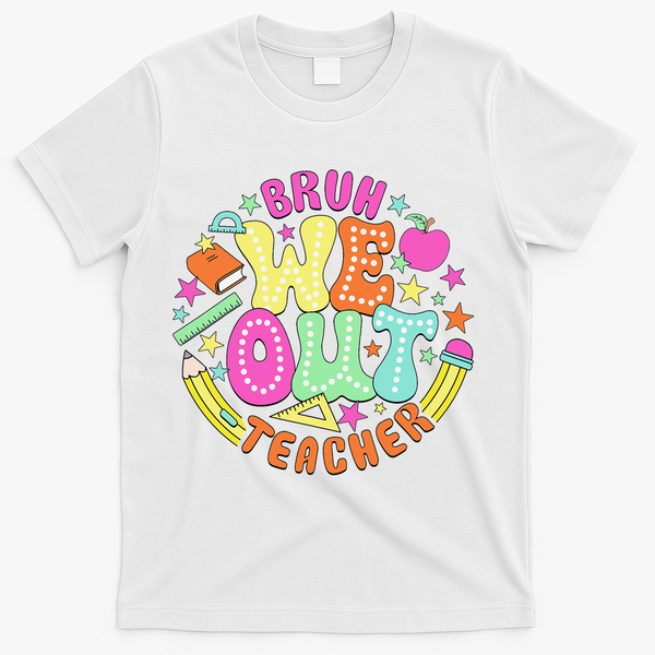 Bruh We Out Teacher Summer Last Dat Of School T-Shirt - White