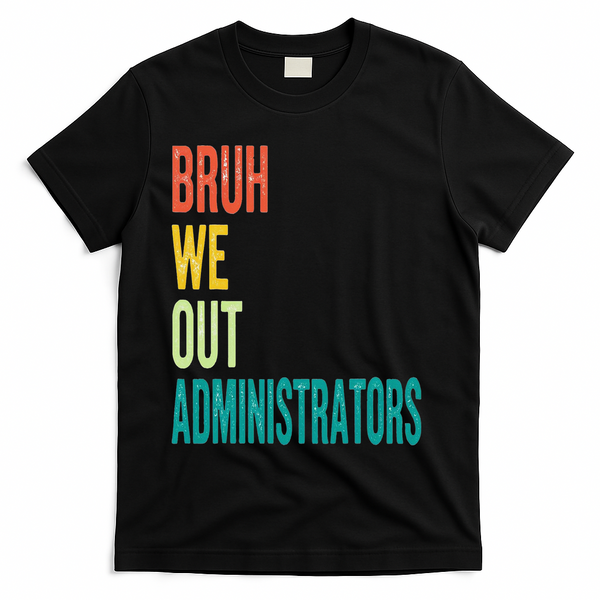 Bruh We Out Administrator End Of School Year Teacher Summer T-Shirt - Black