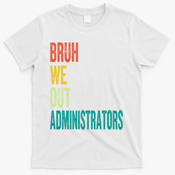 Bruh We Out Administrator End Of School Year Teacher Summer T-Shirt - White