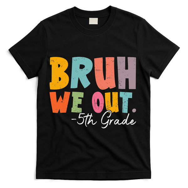 Bruh We Out 5th Grade Last Day Of School Teacher Student T-Shirt - Black