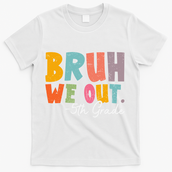 Bruh We Out 5th Grade Last Day Of School Teacher Student T-Shirt - White