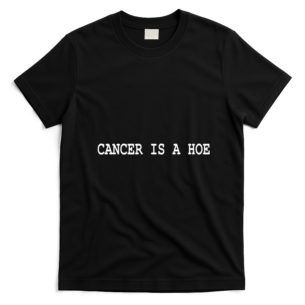 Cancer Is A Hoe T-Shirt - Black