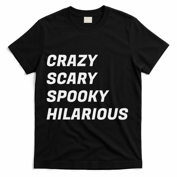 Crazy Scary Spooky Hilarious T-Shirt - Black