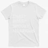 Crazy Scary Spooky Hilarious T-Shirt - White