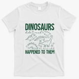 Dinosaurs Didn't Read and We Know What Happened to Them T-Shirt - White