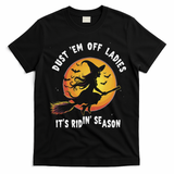 Dust Em Off Ladies ItS Ridin Season Halloween Witch Party T-Shirt - Black