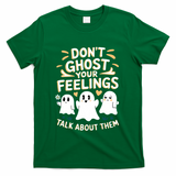 DonT Ghost Your Feelings Halloween Mental Health T-Shirt - Green