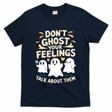 DonT Ghost Your Feelings Halloween Mental Health T-Shirt - Navy