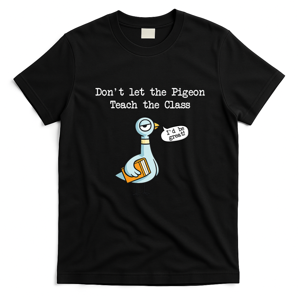 Dont Let The Pigeon Teach The Class T-Shirt - Black