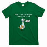 Dont Let The Pigeon Teach The Class T-Shirt - Irish Green