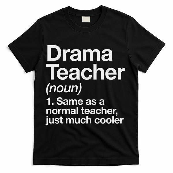 Drama Teacher Definition Funny Back To School Acting Theatre T-Shirt - Black
