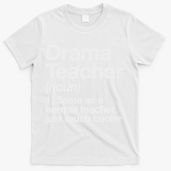 Drama Teacher Definition Funny Back To School Acting Theatre T-Shirt - White