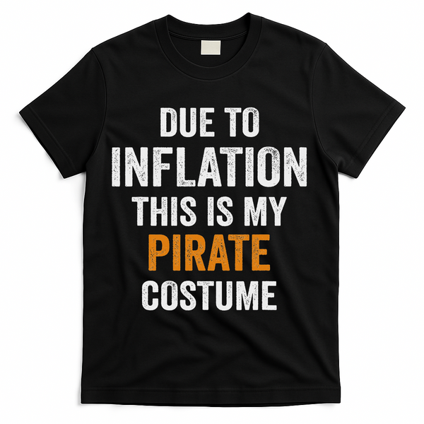 Due To Inflation This Is My Pirate Costume Halloween T-Shirt - Black