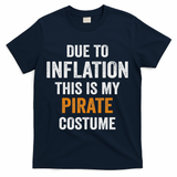 Due To Inflation This Is My Pirate Costume Halloween T-Shirt - Navy
