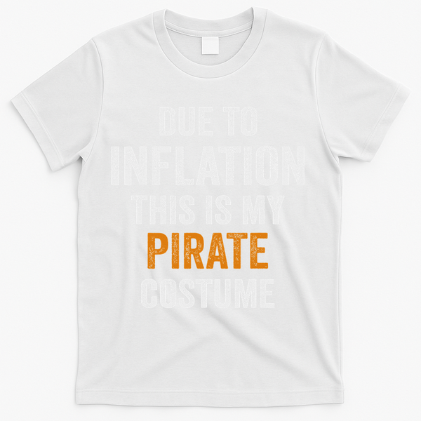Due To Inflation This Is My Pirate Costume Halloween T-Shirt - White