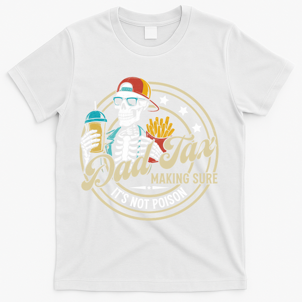 Dad Tax Making Sure Not Poison T-Shirt - White