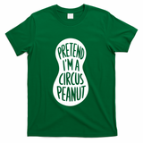 Easy Adult Halloween Costumes Pretend IM A Circus Peanut T-Shirt - Green