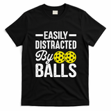 Easly Distracted By Balls Funny Pickleball Saying T-Shirt - Black