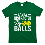 Easly Distracted By Balls Funny Pickleball Saying T-Shirt - Irish Green