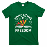 Education Is Freedom Teacher Student Back To School Gift T-Shirt - Green