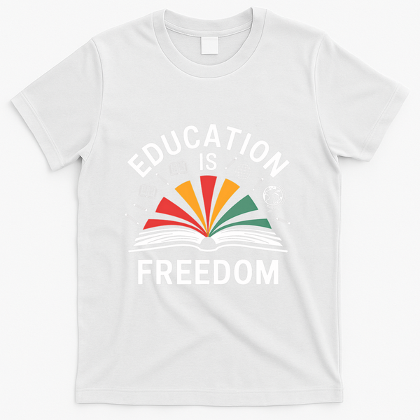 Education Is Freedom Teacher Student Back To School Gift T-Shirt - White