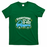 Everything Will Be O-Kei Truck T-Shirt - Irish Green