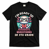 Funny 4th Grade I'm Ready To Axolotl Questions In 4th Grade T-Shirt - Black