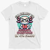 Funny 4th Grade I'm Ready To Axolotl Questions In 4th Grade T-Shirt - White