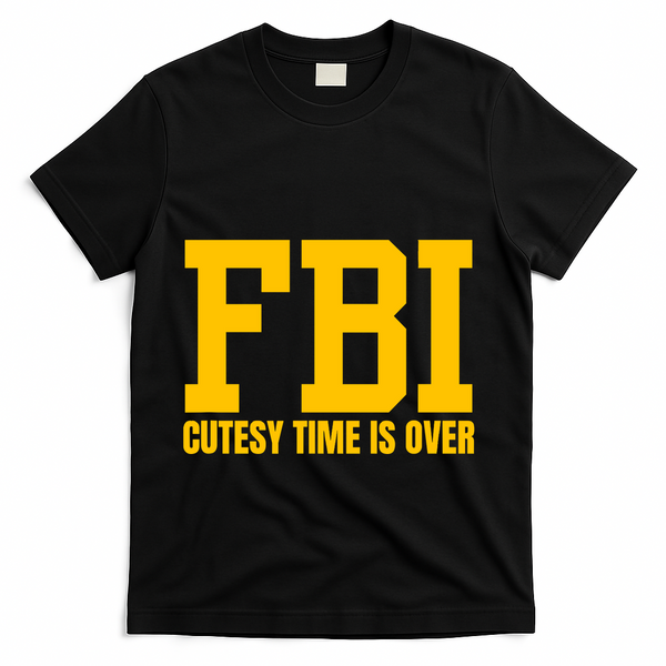 Fbi Costume Cutesy Time Is Over Dan Kash Meme T-Shirt - Black