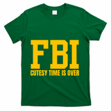 Fbi Costume Cutesy Time Is Over Dan Kash Meme T-Shirt - Green