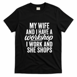 Funny Couple Workshop My Wife Shops I Work T-Shirt - Black