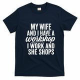 Funny Couple Workshop My Wife Shops I Work T-Shirt - Navy Blue