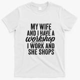 Funny Couple Workshop My Wife Shops I Work T-Shirt - White