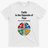 Faith is the Opposite of Fear Motivational Quote Apparel T-Shirt - White