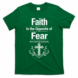 Faith Is The Opposite Of Fear Now Read That Backwards T-Shirt - Irish Green