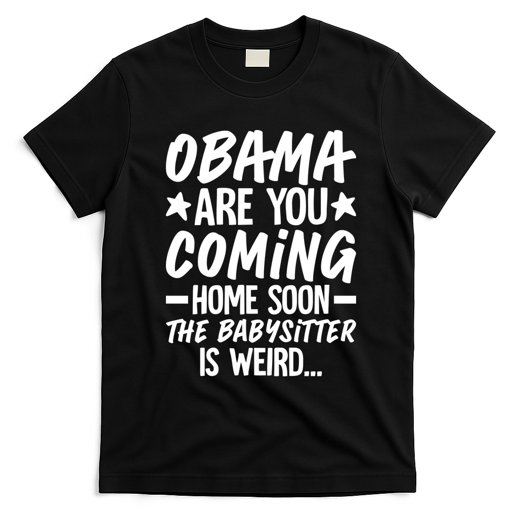 Funny Obama Are You Coming Home Babysitter Meme T-Shirt - Black