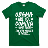 Funny Obama Are You Coming Home Babysitter Meme T-Shirt - Irish Green