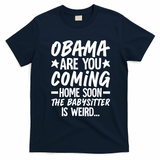 Funny Obama Are You Coming Home Babysitter Meme T-Shirt - Navy Blue