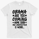 Funny Obama Are You Coming Home Babysitter Meme T-Shirt - White