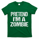 Funny Pretend I'm A Zombie Halloween Costume T-Shirt - Green