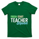 Fresh Start Teacher Squad For Educators T-Shirt - Green