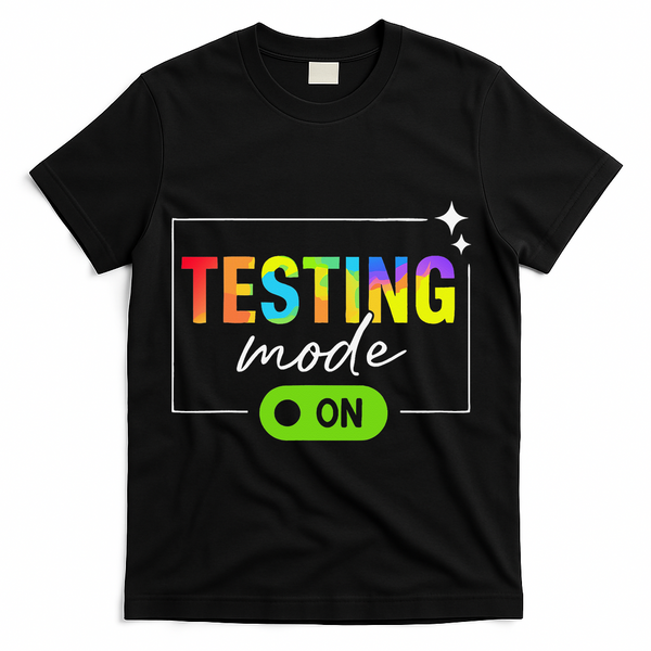 Funny Testing Mode On Motivational Test Day For Teacher T-Shirt - Black