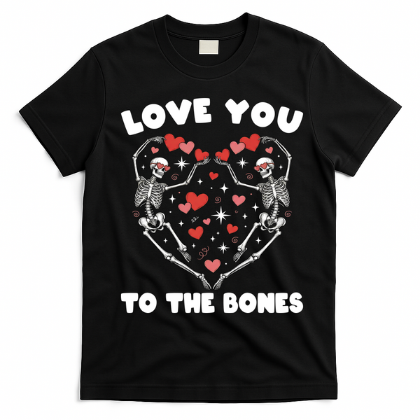 Funny Valentines Day Love You To The Bones Skeletons T-Shirt - Black