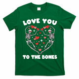 Funny Valentines Day Love You To The Bones Skeletons T-Shirt - Irish Green