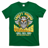 Funny Vikings Will Kill You And Sing Songs About It T-Shirt - Green