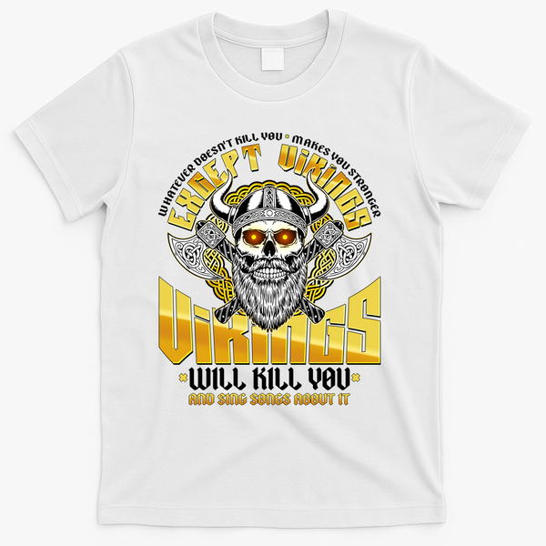 Funny Vikings Will Kill You And Sing Songs About It T-Shirt - White